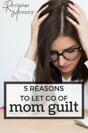 5 Reasons to let go of mom guilt for good!
