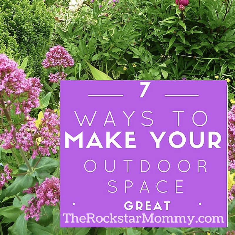 7 Ways to Make Your Outdoor Space Great