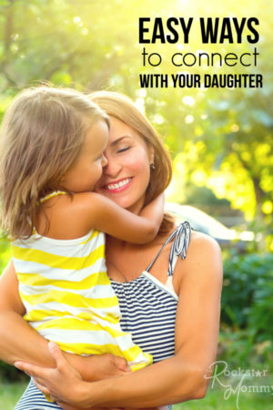 Easy Ways to connect with your Daughter - The Rockstar Mommy