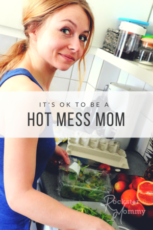 It's Ok to Be a Hot Mess Mom - The Rockstar Mommy
