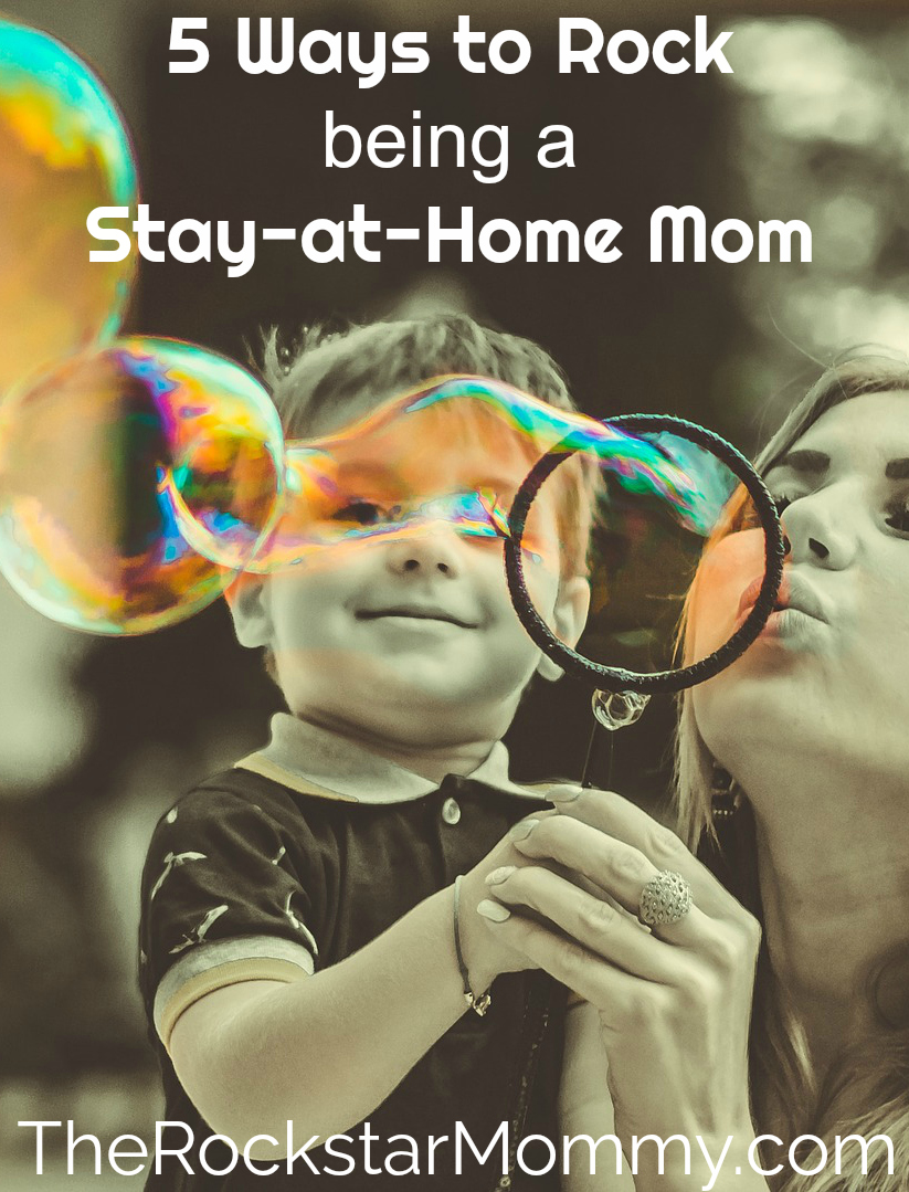 5 Ways to Rock Being a Stay at Home Mom